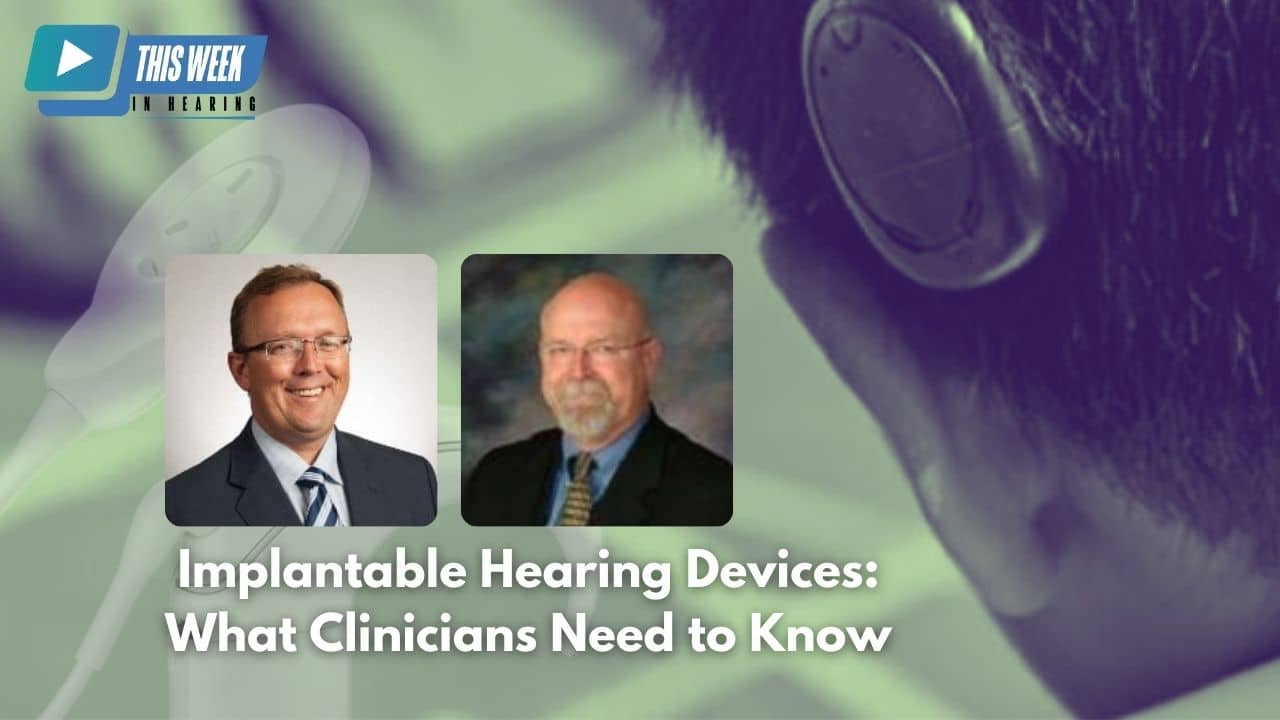 Featured image for “Implantable Hearing Devices: What Clinicians Need to Know. An Interview with George Cire, AuD”