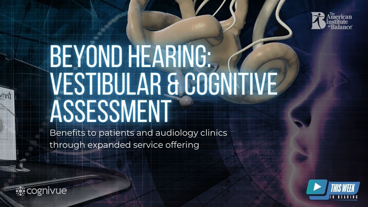 Featured image for “Audiology Beyond Hearing: Opportunities in Assessment of Cognitive, Balance and Vestibular Function”