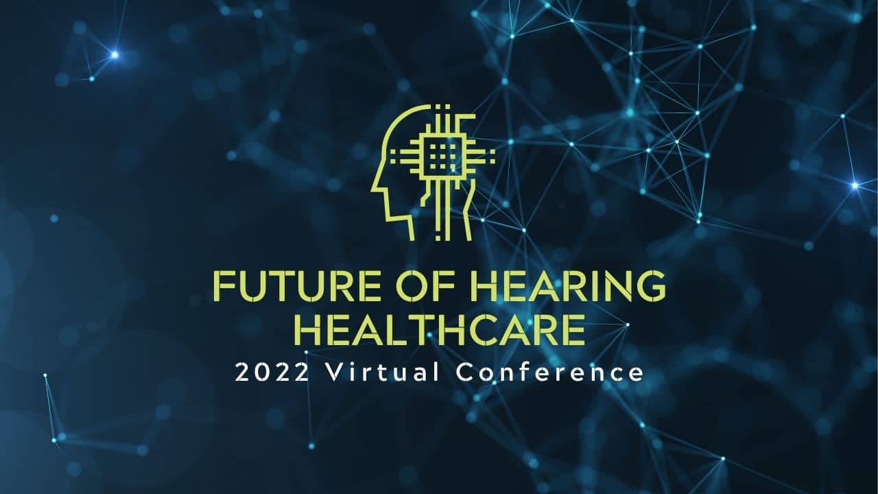 Second Future of Hearing Healthcare Conference to Take Place May 24-26, 2022
