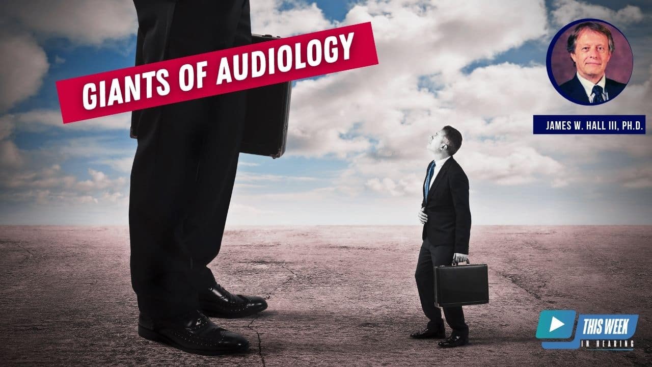Featured image for “The Giants of Audiology: Interview with James W. Hall III, Ph.D.”