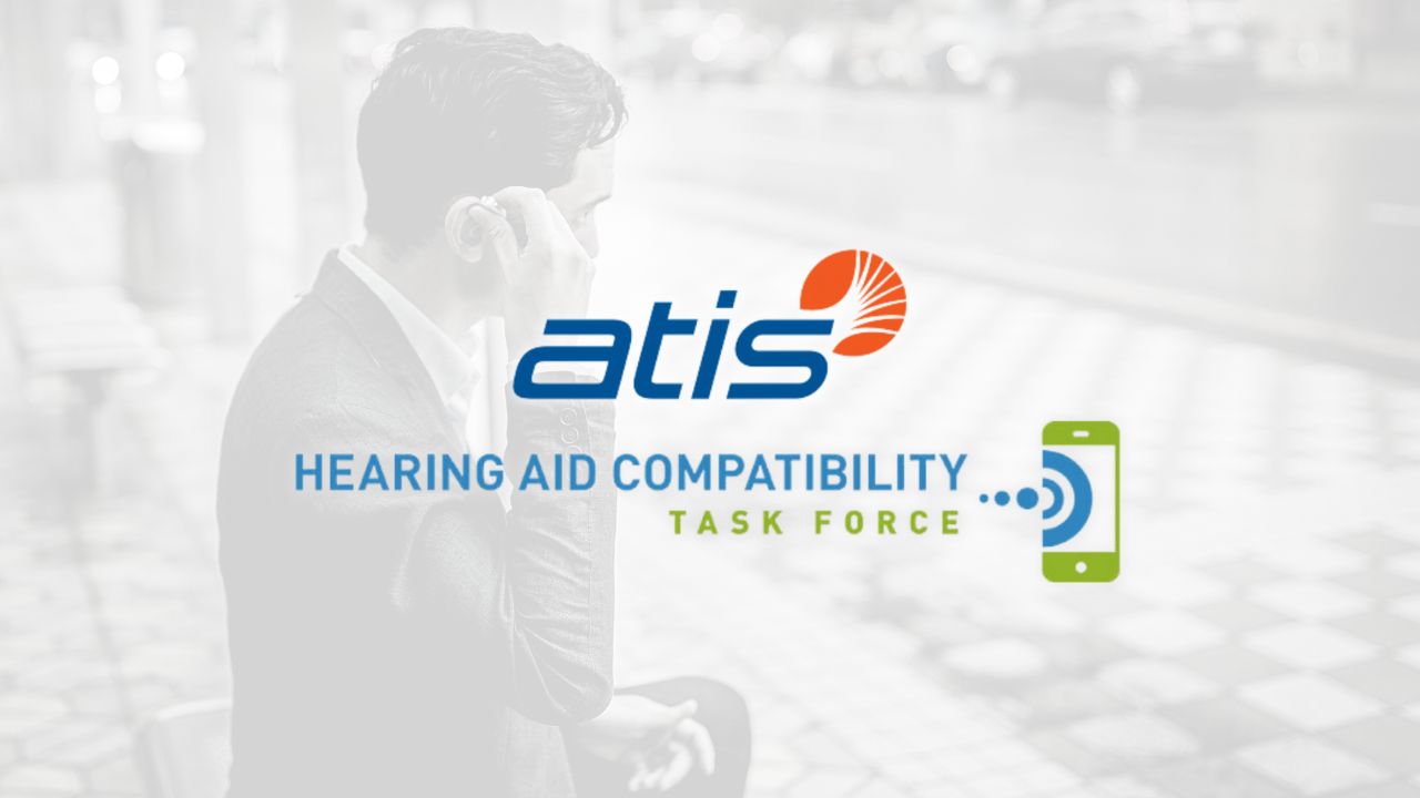 Featured image for “ATIS Hearing Aid Compatibility Task Force Recommends Path to 100% Compatibility for Wireless Handsets”