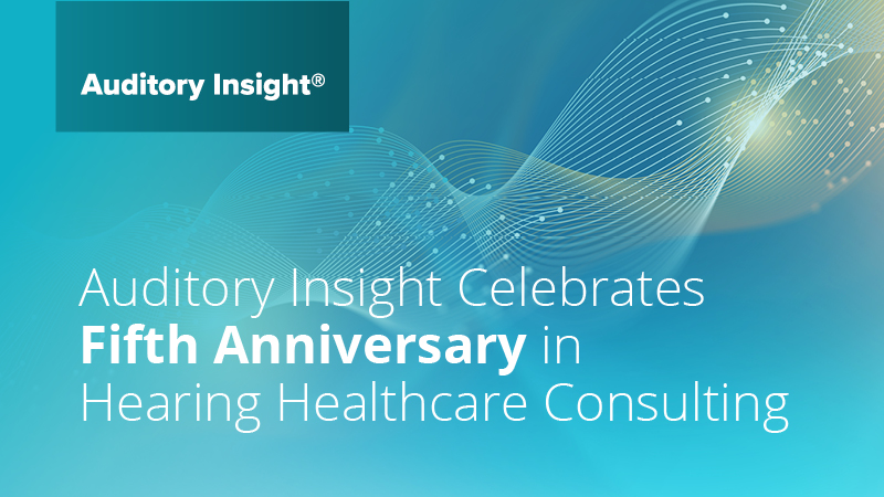 Featured image for “Auditory Insight Celebrates Fifth Anniversary in Hearing Healthcare Consulting”