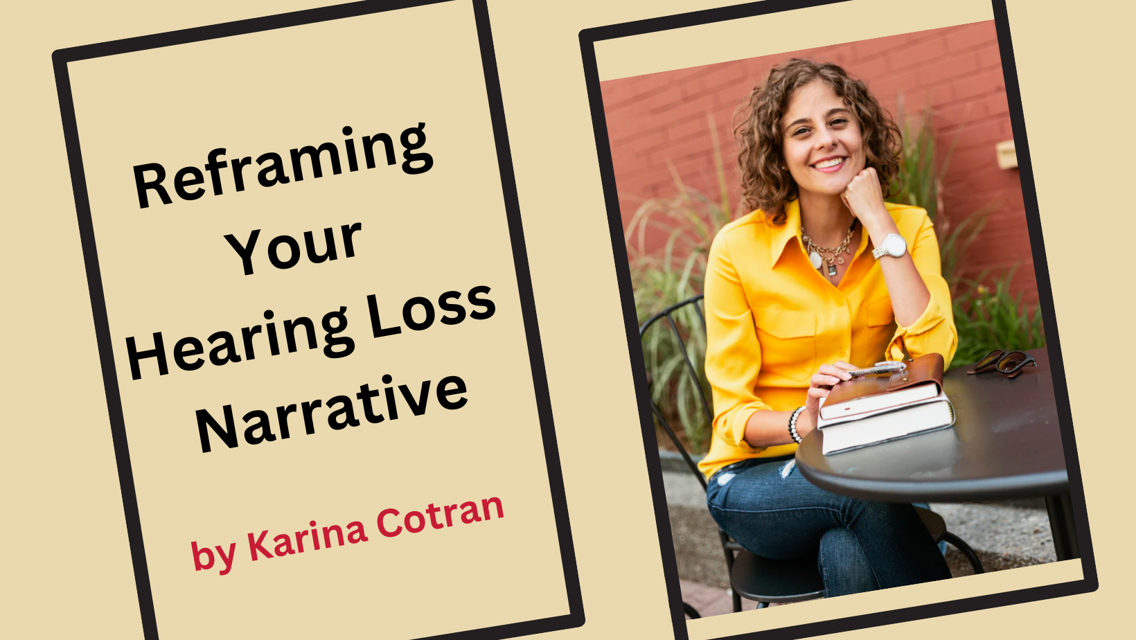 Featured image for “Reframing Your Hearing Loss Narrative (by Karina Cotran)”