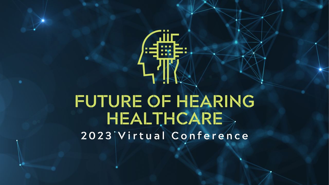 Featured image for “Third Annual Future of Hearing Healthcare Conference to Take Place May 17, 24 and 31, 2023”