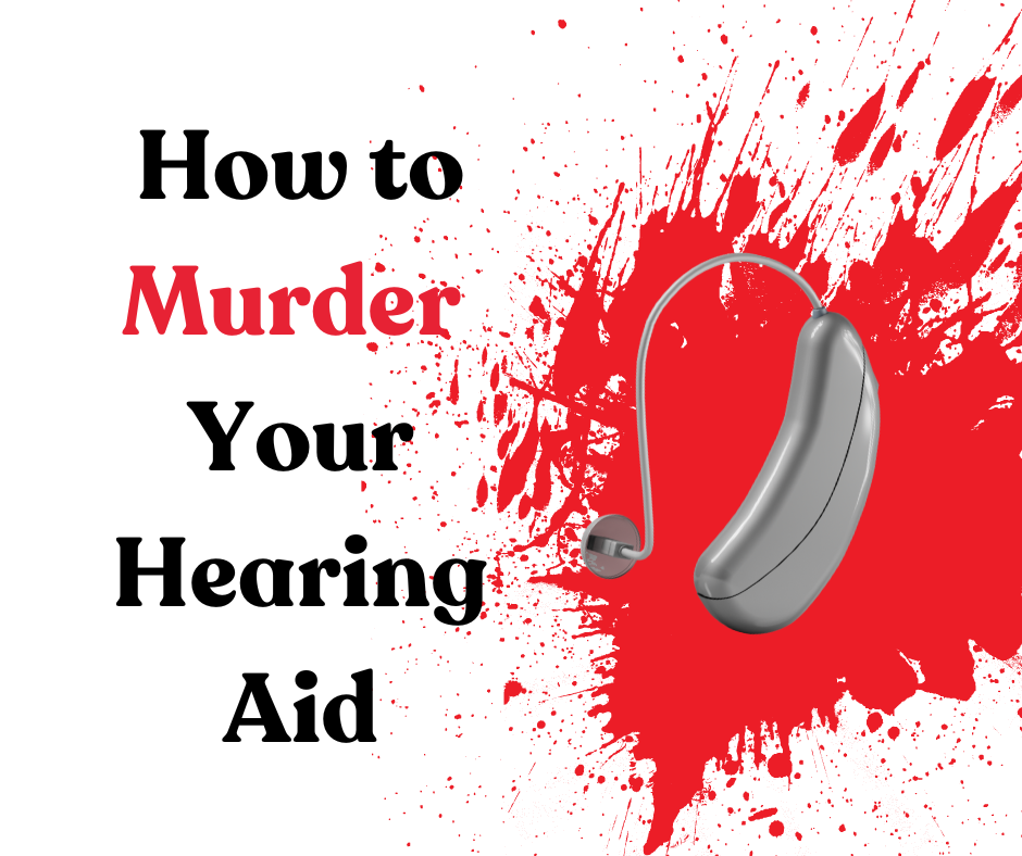 Featured image for “How to Murder Your Hearing Aid”