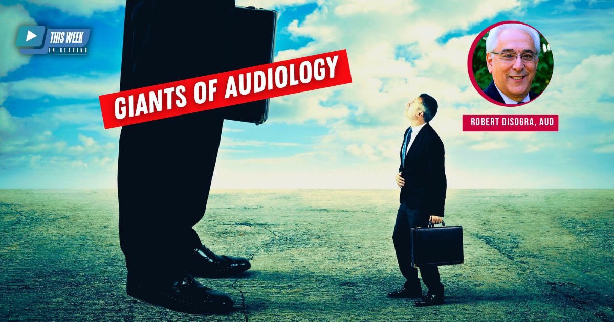 Featured image for “Giants of Audiology: Interview with Robert DiSogra, AuD”