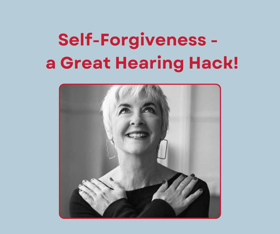 Featured image for “Self-Forgiveness: A Great Hearing Hack!”
