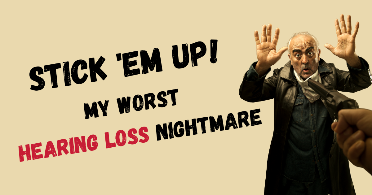 Featured image for “Stick ‘Em Up! My Worst Hearing Loss Nightmare”