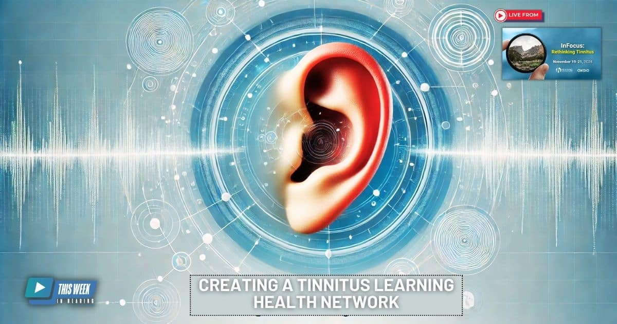 Featured image for “Creating a Tinnitus Learning Health Network”