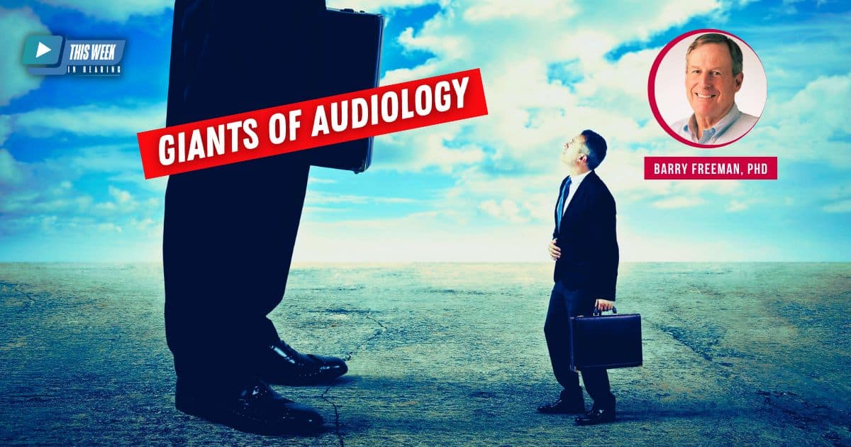 Featured image for “Giants of Audiology: Interview with Barry Freeman, PhD”