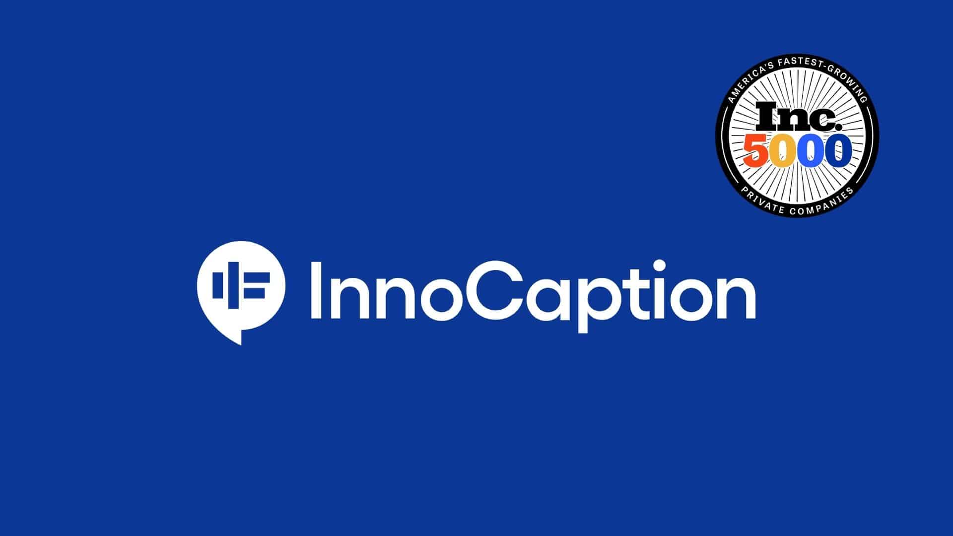 Featured image for “InnoCaption Named to 2025 Inc. 5000 List of America’s Fastest-Growing Companies”
