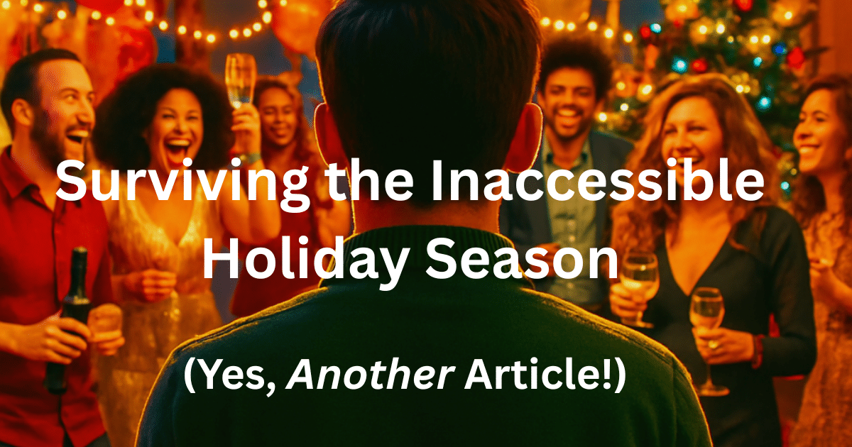 Featured image for “Another Helpful Article on Surviving the Inaccessible Holidays”
