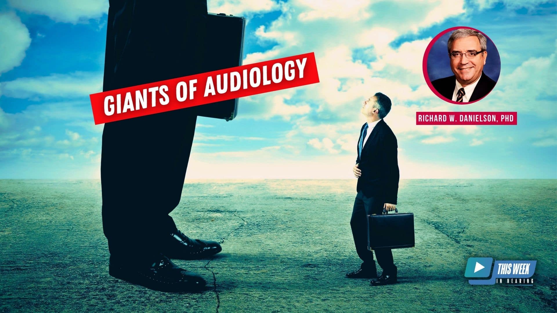 Featured image for “Giants of Audiology: Interview with Richard W. Danielson, PhD”