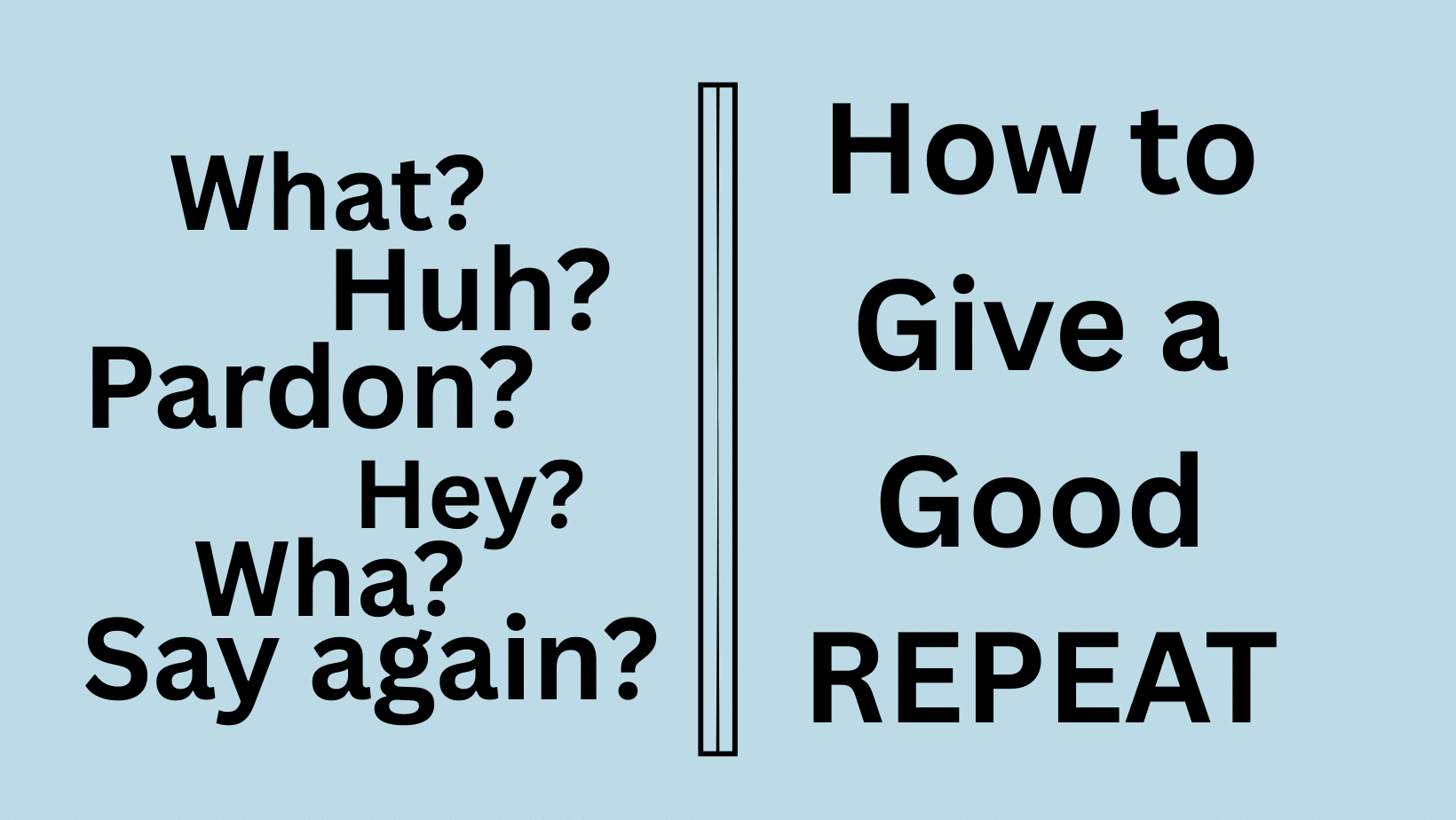 Featured image for “When Asked to Repeat Yourself, You Have Options”