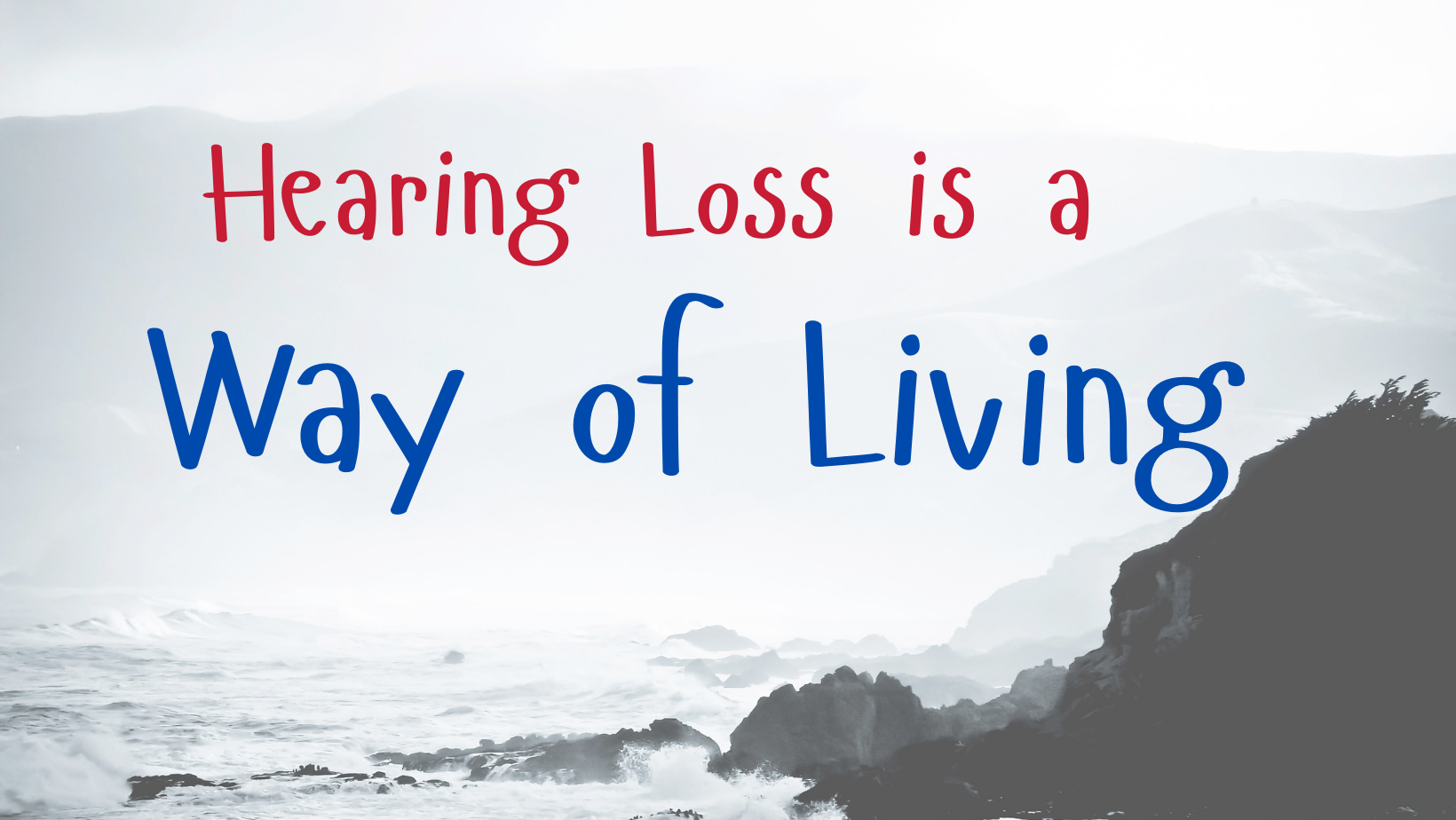 Featured image for “Hearing Loss – It’s a Way of Living”