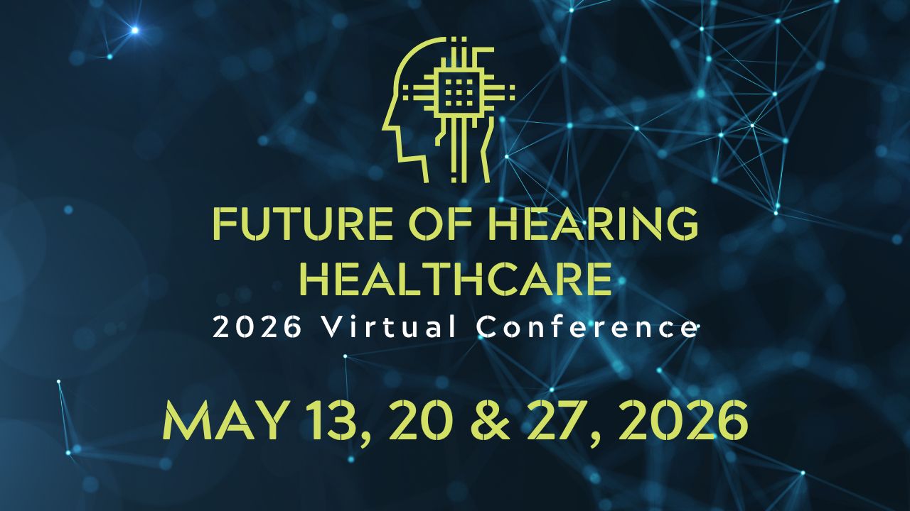 Featured image for “Future of Hearing Healthcare Conference Returns for 6th Year, Set for May 13, 20, and 27”