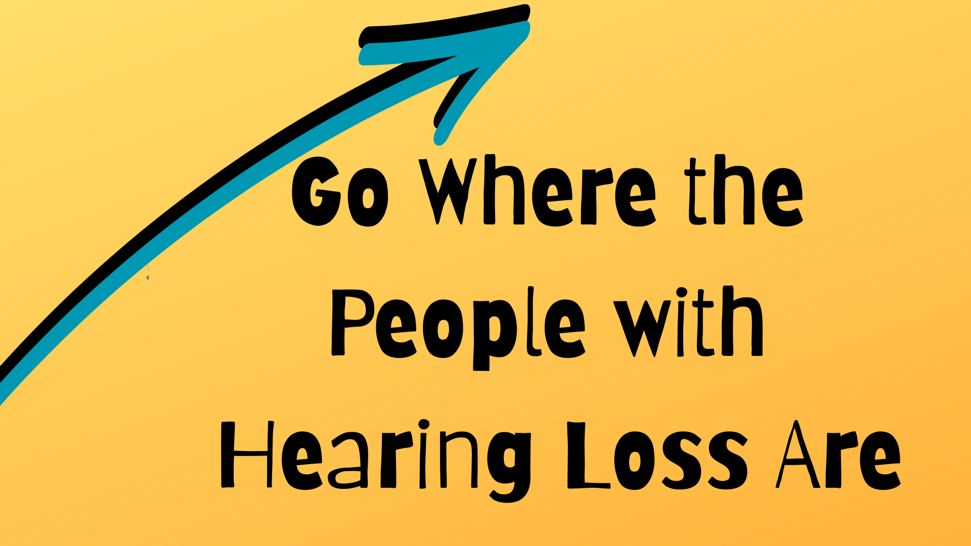 Featured image for “Go Where the People with Hearing Loss Are”